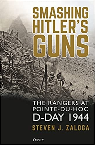 Smashing Hitlers Guns The Rangers At Pointe-du-hoc D-day 1944