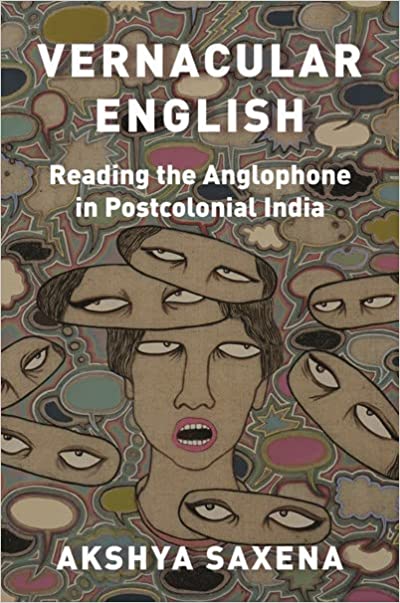Vernacular English Reading The Anglophone In Postcolonial India