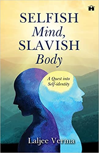 Selfish Mind Slavish Body A Quest Into Self-identity