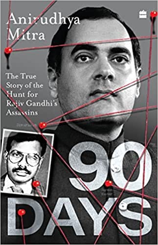 Ninety Days The True Story Of The Hunt For Rajiv Gandhis Assassins