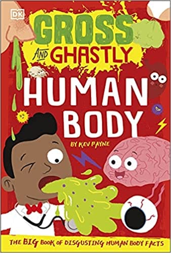Gross And Ghastly Human Body The Big Book Of Disgusting Human Body Facts Gross And Ghastly 2
