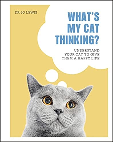 Whats My Cat Thinking? Understand Your Cat To Give Them A Happy Life