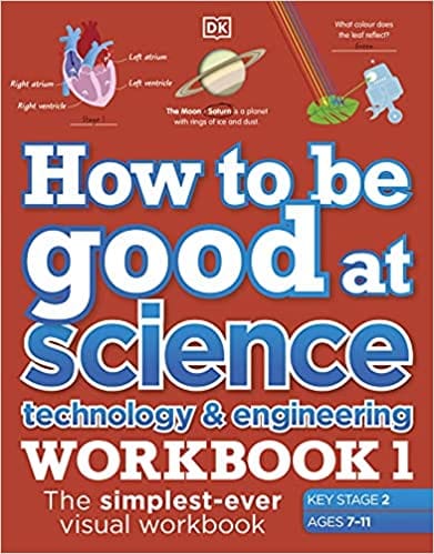 How To Be Good At Science, Technology And Engineering Workbook 1 Ages 7-11 Key Stage 2 The Simplest