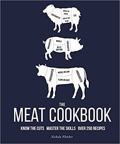 The Meat Cookbook Know The Cuts Master The Skills Over 250 Recipes