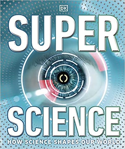 Super Science How Science Shapes Our World