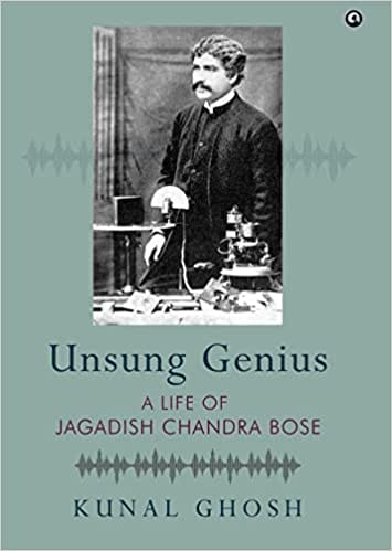 Unsung Genius A Life Of Jagadish Chandra Bose