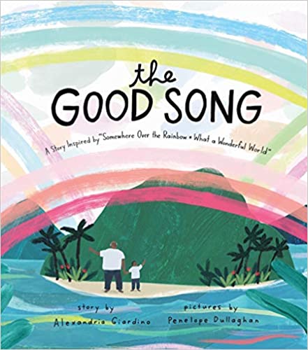 The Good Song A Story Inspired By Somewhere Over The Rainbow / What A Wonderful World