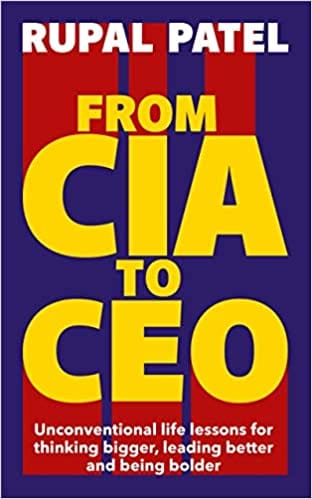 From Cia To Ceo Unconventional Life Lessons For Thinking Bigger Leading Better And Being Bolder