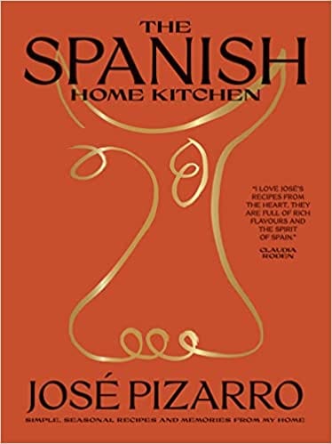 The Spanish Home Kitchen Simple Seasonal Recipes And Memories From My Home