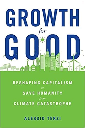 Growth For Good Reshaping Capitalism To Save Humanity From Climate Catastrophe