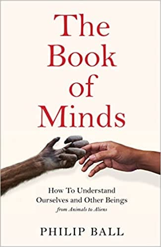 The Book Of Minds How To Understand Ourselves And Other Beings From Animals To Aliens