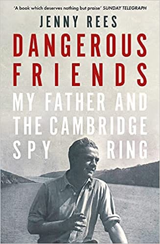 Dangerous Friends My Father And The Cambridge Spy Ring