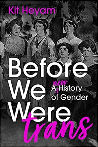 Before We Were Trans A New History Of Gender
