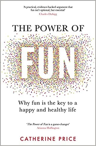 The Power Of Fun Why Fun Is The Key To A Happy And Healthy Life