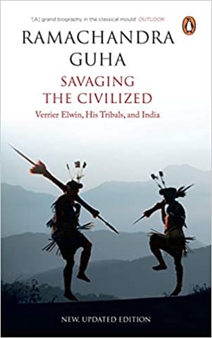 Savaging the Civilized Verrier Elwin, His Tribals and India