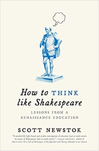 How To Think Like Shakespeare Lessons From A Renaissance Education