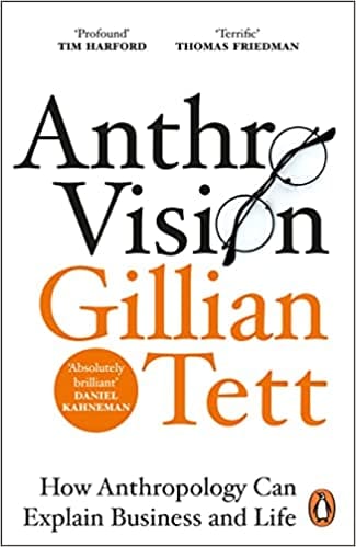 Anthro-vision How Anthropology Can Explain Business And Life