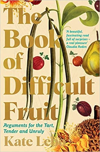 The Book Of Difficult Fruit Arguments For The Tart Tender And Unruly