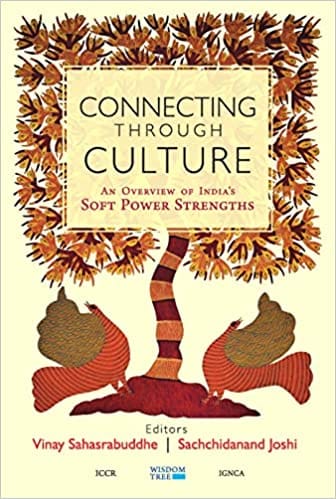Connecting Through Culture An Overview Of Indias Soft Power Strengths