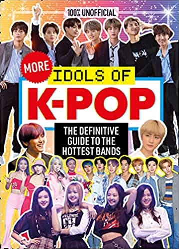 100% Unofficial More Idols Of K-pop The Essential Guide For Top K-pop Fans