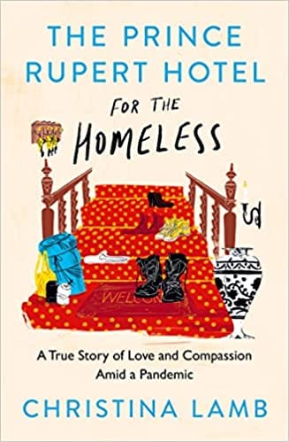 The Prince Rupert Hotel For The Homeless A True Story Of Love And Compassion Amid A Pandemic