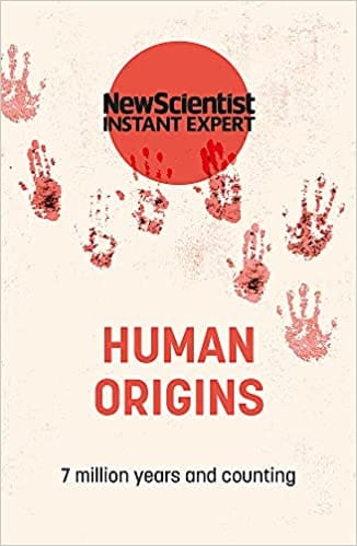 Human Origins 7 Million Years And Counting (new Scientist Instant Expert)