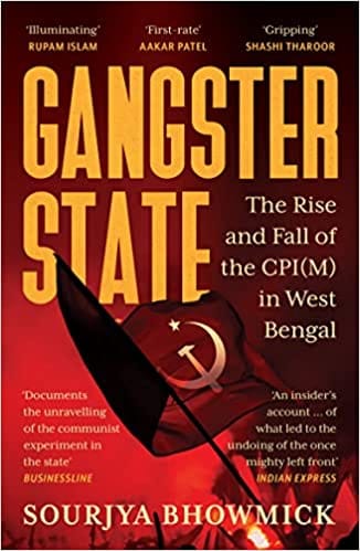 Gangster State The Rise And Fall Of The Cpi(m) In West Bengal