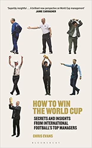 How To Win The World Cup Secrets And Insights From International Footballs Top Managers