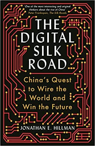 The Digital Silk Road Chinas Quest To Wire The World And Win The Future