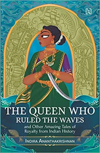 The Queen Who Ruled The Waves And Other Amazing Tales Of Royalty From Indian History
