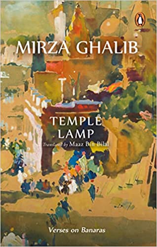 Temple Lamp: Verses on Banaras by Mirza Asadullah Beg Khan