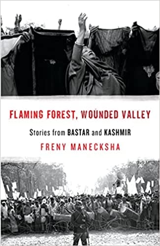 Flaming Forest Wounded Valley Stories From Bastar And Kashmir