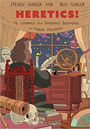 Heretics! The Wondrous (and Dangerous) Beginnings Of Modern Philosophy