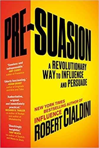 Pre-suasion A Revolutionary Way To Influence And Persuade