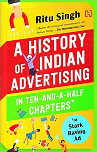 A History Of Indian Advertising In Ten-and-a-half Chapters