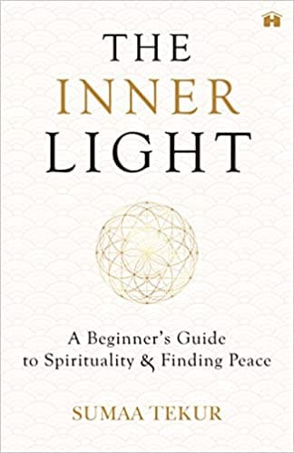 The Inner Light A Beginners Guide To Spirituality And Finding Peace