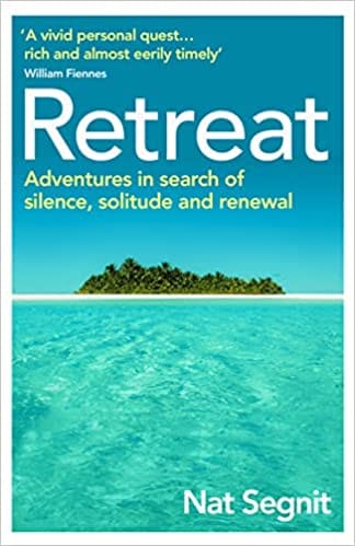 Retreat Adventures In Search Of Silence Solitude And Renewal