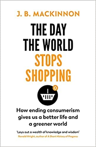 The Day The World Stops Shopping How To Have A Better Life And Greener World