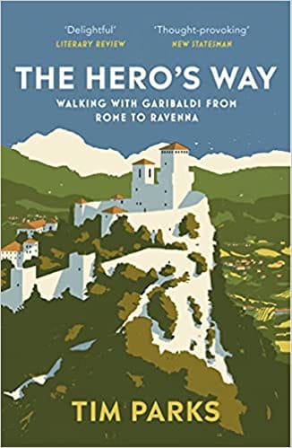 The Heros Way Walking With Garibaldi From Rome To Ravenna
