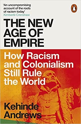 The New Age Of Empire How Racism And Colonialism Still Rule The World