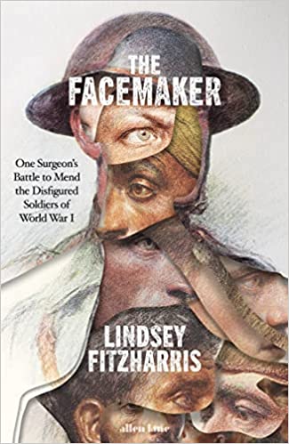 The Facemaker One Surgeons Battle To Mend The Disfigured Soldiers Of World War I