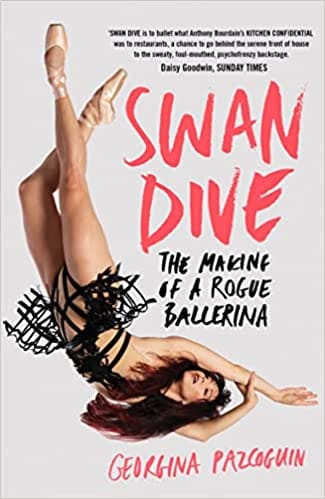 Swan Dive The Making Of A Rogue Ballerina