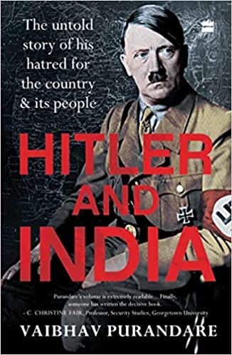 Hitler And India The Untold Story Of His Hatred For The Country And Its People