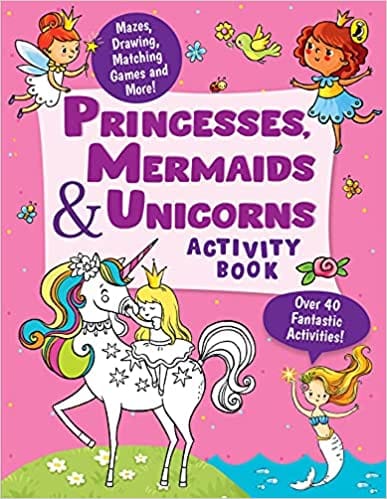 Princesses Mermaids And Unicorns Activity Book: