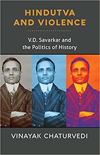 Hindutva And Violence V D Savarkar And The Politics Of History
