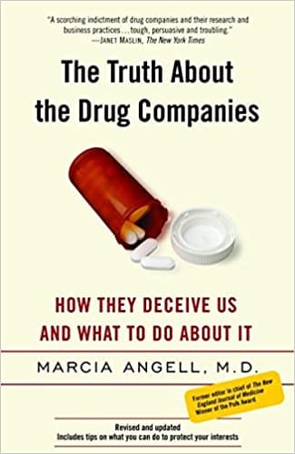 The Truth About The Drug Companies How They Deceive Us And What To Do About It