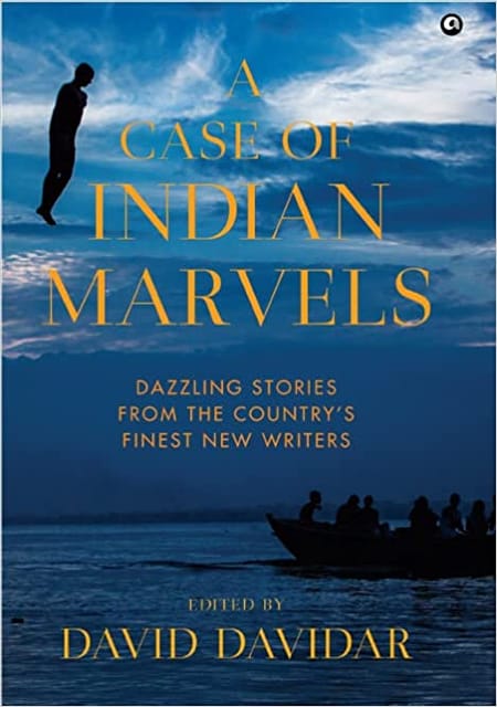 A Case Of Indian Marvels Dazzling Stories From The Country�s Finest New Writers