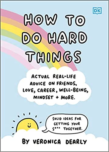 How To Do Hard Things Actual Real Life Advice On Friends Love Career Wellbeing Mindset And More.