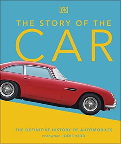 The Story Of The Car The Definitive History Of Automobiles