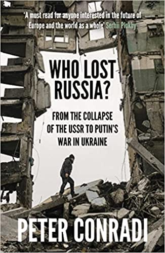 Who Lost Russia? From The Collapse Of The Ussr To Putins War In Ukraine